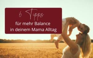 Balance im Mama Alltag, Mama und Kind